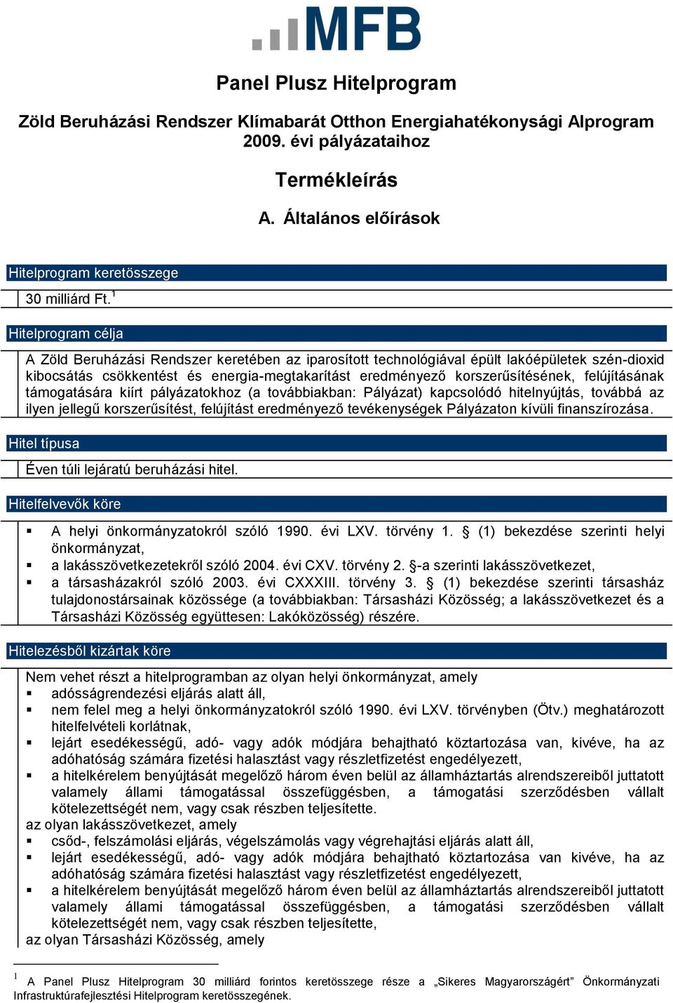 felújításának támogatására kiírt pályázatokhoz (a továbbiakban: Pályázat) kapcsolódó hitelnyújtás, továbbá az ilyen jellegű korszerűsítést, felújítást eredményező tevékenységek Pályázaton kívüli