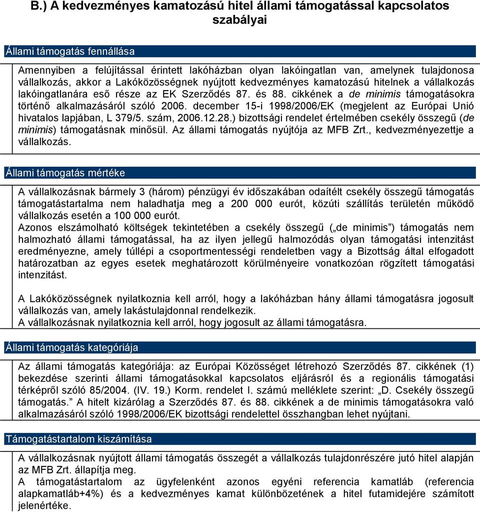 cikkének a de minimis támogatásokra történő alkalmazásáról szóló 2006. december 15-i 1998/2006/EK (megjelent az Európai Unió hivatalos lapjában, L 379/5. szám, 2006.12.28.