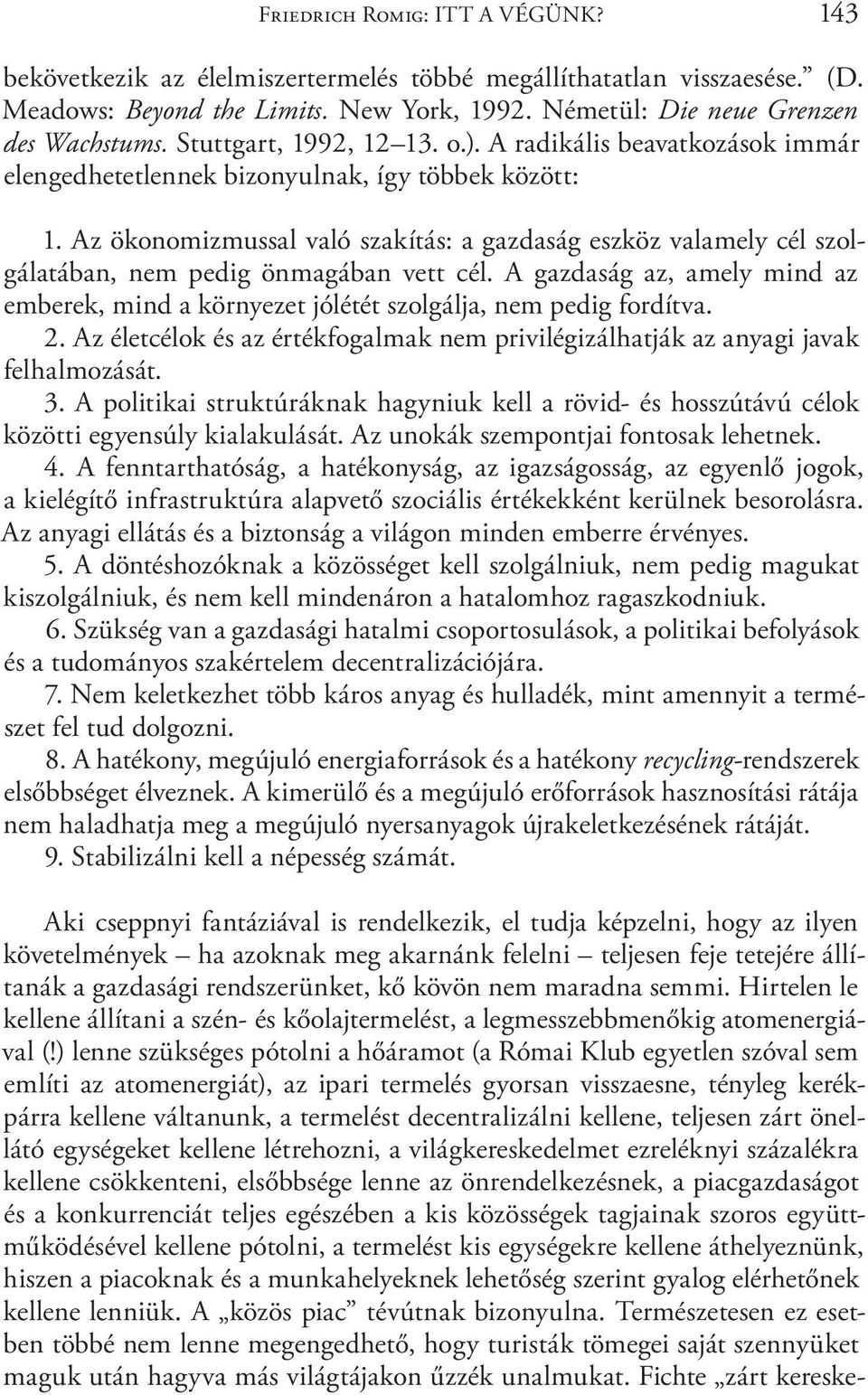 Az ökonomizmussal való szakítás: a gazdaság eszköz valamely cél szolgálatában, nem pedig önmagában vett cél.