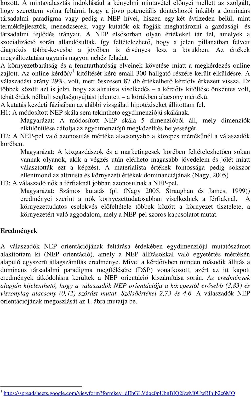 NEP hívei, hiszen egy-két évtizeden belül, mint termékfejlesztők, menedzserek, vagy kutatók ők fogják meghatározni a gazdasági- és társadalmi fejlődés irányait.