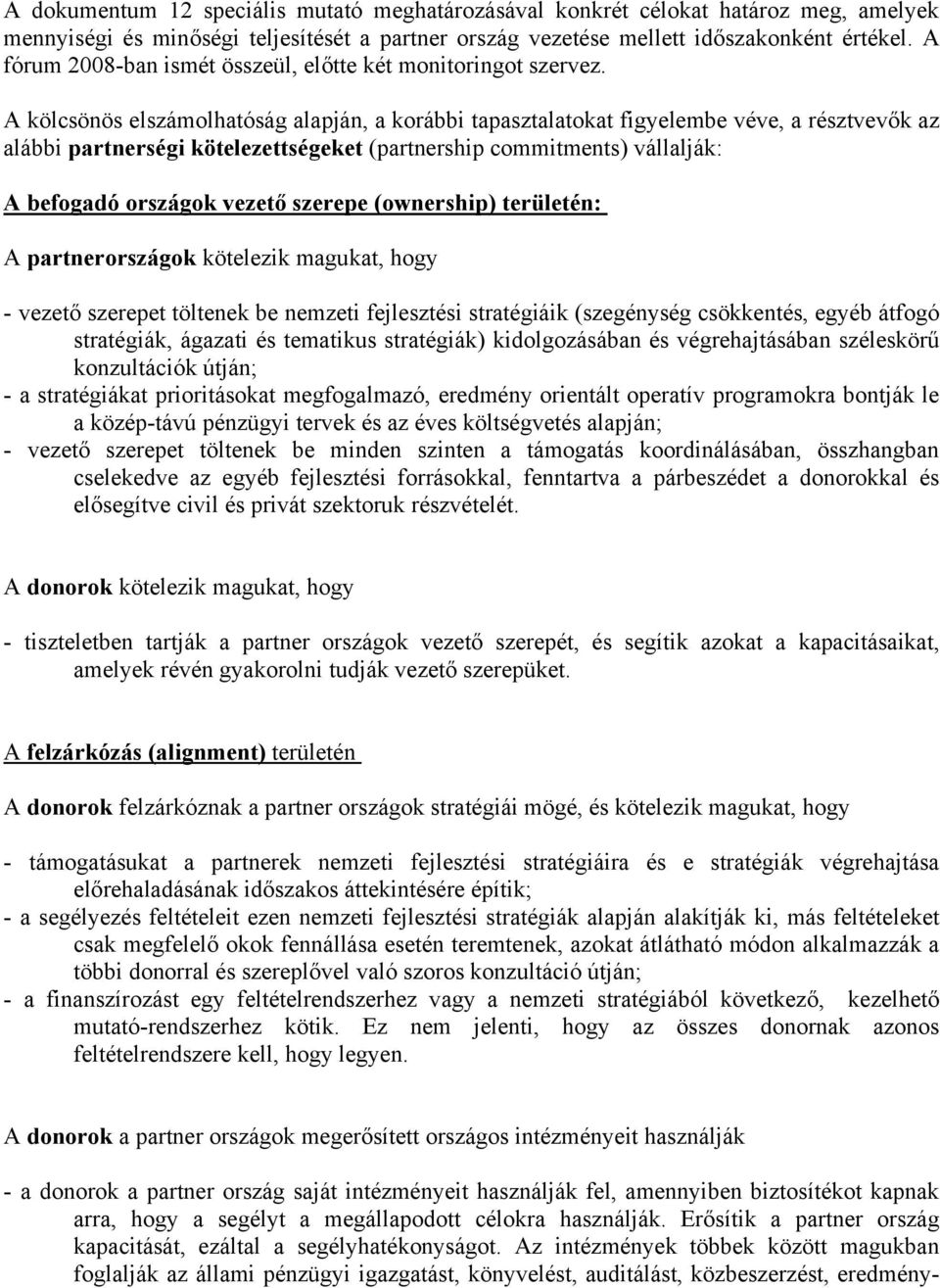 A kölcsönös elszámolhatóság alapján, a korábbi tapasztalatokat figyelembe véve, a résztvevők az alábbi partnerségi kötelezettségeket (partnership commitments) vállalják: A befogadó országok vezető