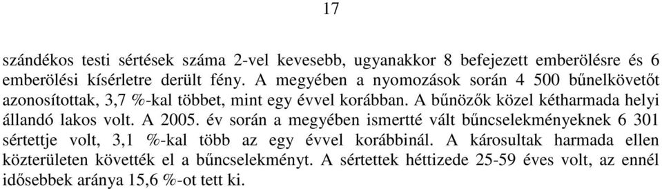 A bőnözık közel kétharmada helyi állandó lakos volt. A 2005.