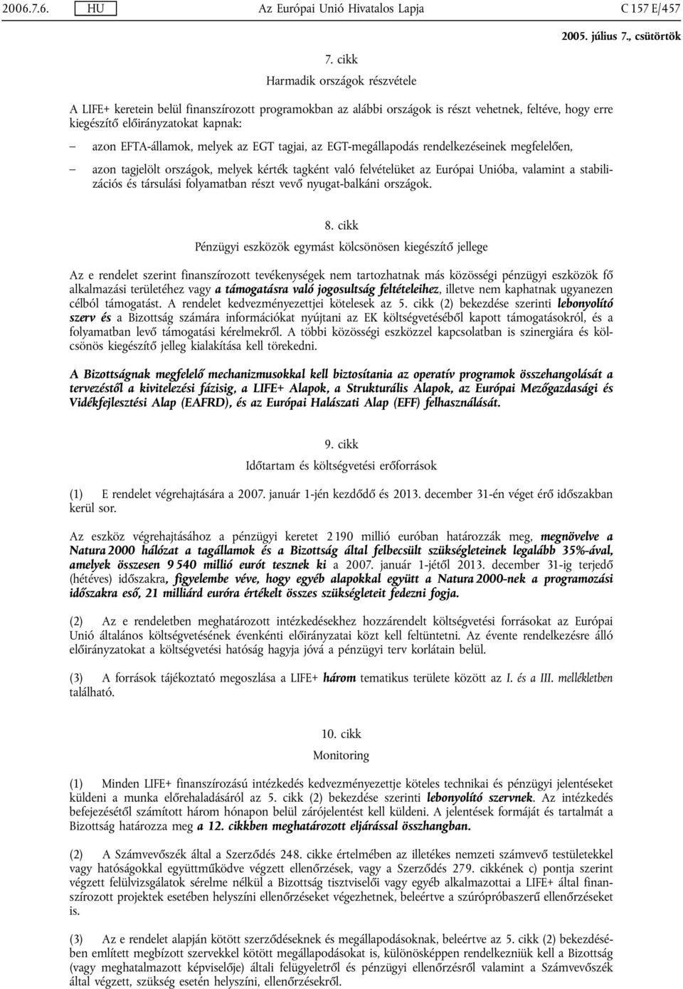 melyek az EGT tagjai, az EGT-megállapodás rendelkezéseinek megfelelően, azon tagjelölt országok, melyek kérték tagként való felvételüket az Európai Unióba, valamint a stabilizációs és társulási