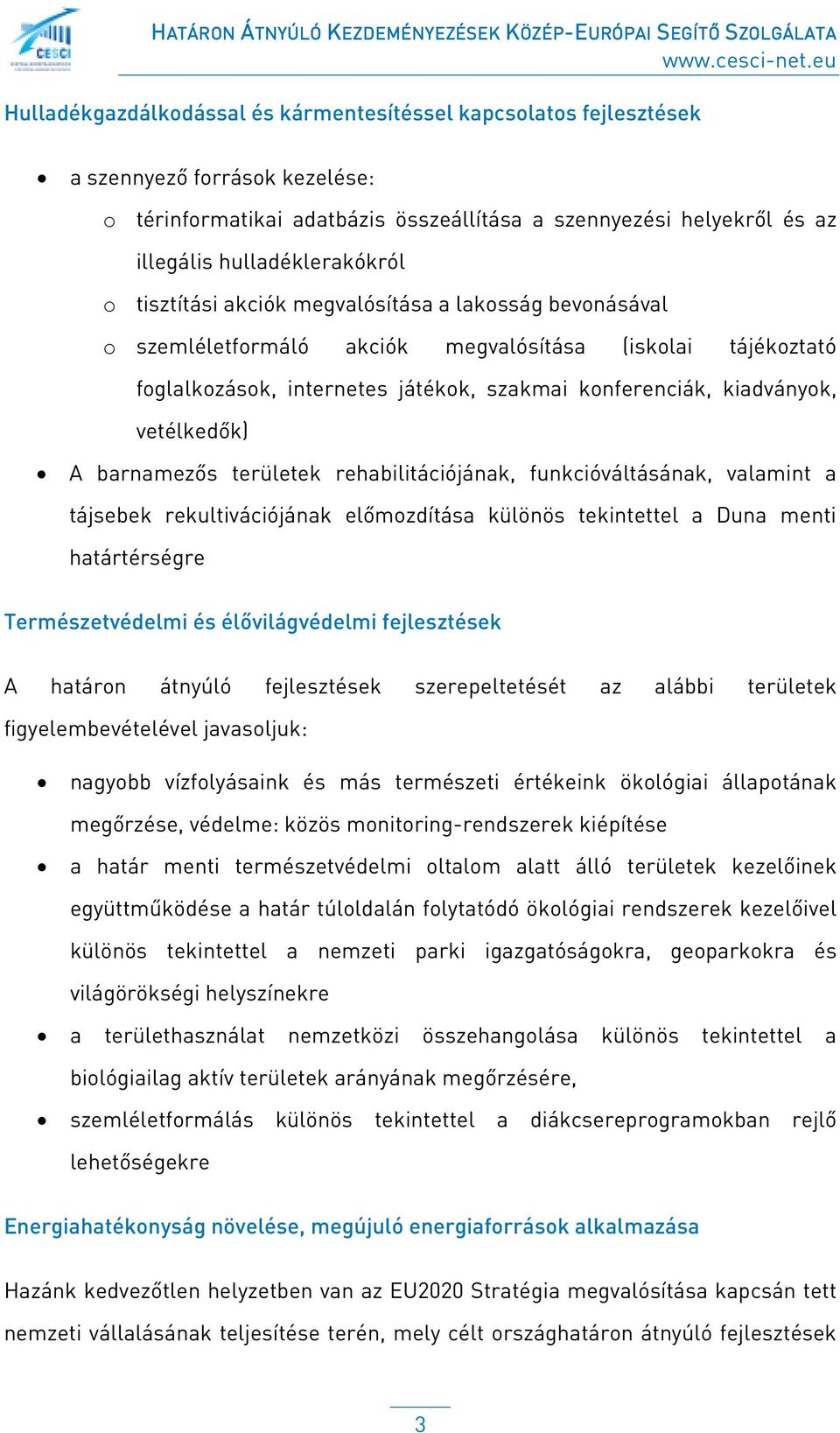 A barnamezős területek rehabilitációjának, funkcióváltásának, valamint a tájsebek rekultivációjának előmozdítása különös tekintettel a Duna menti határtérségre Természetvédelmi és élővilágvédelmi