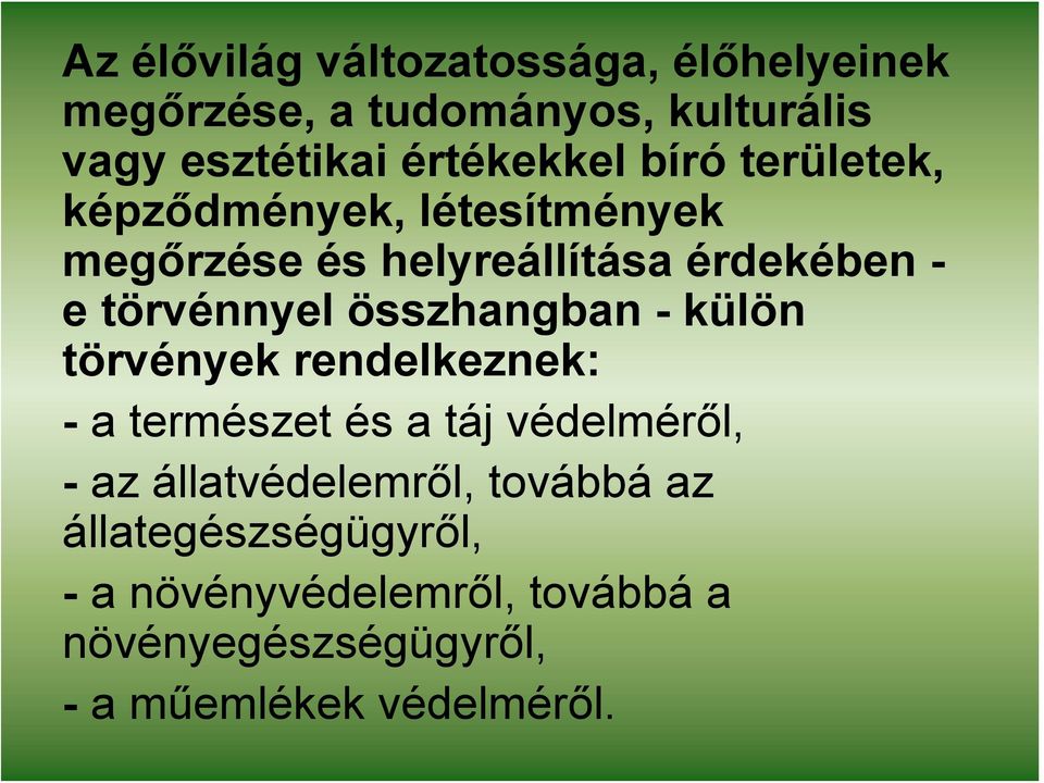 összhangban - külön törvények rendelkeznek: - a természet és a táj védelméről, - az állatvédelemről,