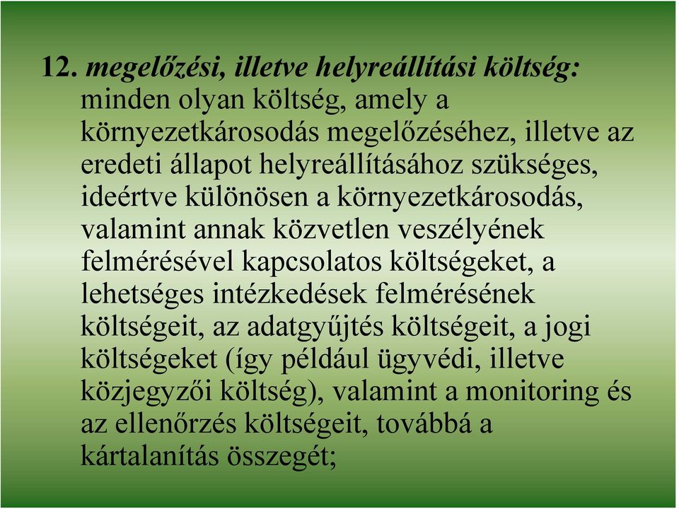 felmérésével kapcsolatos költségeket, a lehetséges intézkedések felmérésének költségeit, az adatgyűjtés költségeit, a jogi