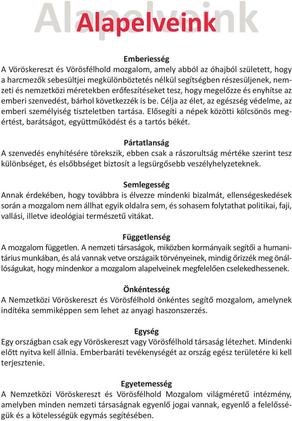 Elősegíti a népek közötti kölcsönös meg - ér tést, barátságot, együttműködést és a tartós békét.