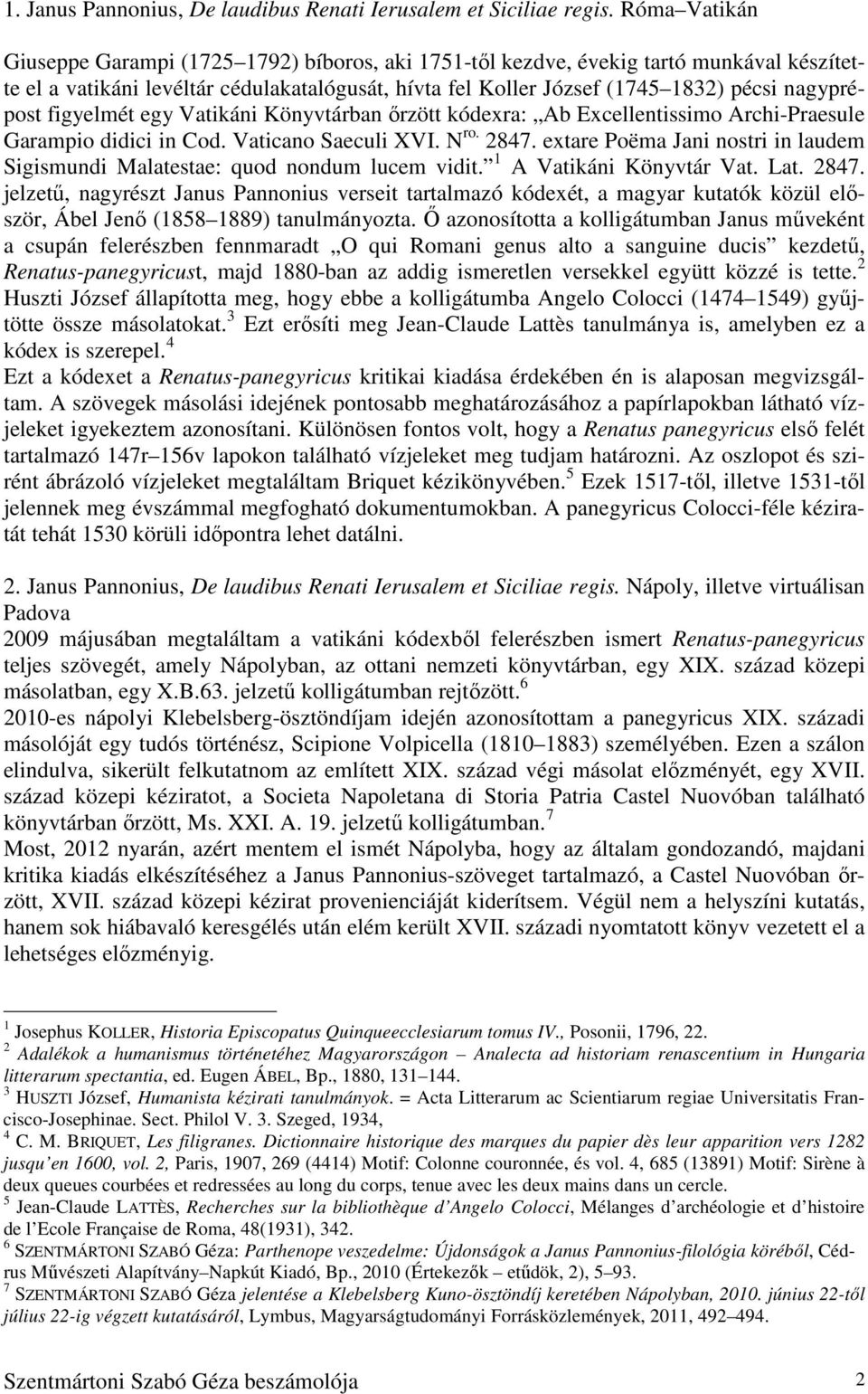 nagyprépost figyelmét egy Vatikáni Könyvtárban őrzött kódexra: Ab Excellentissimo Archi-Praesule Garampio didici in Cod. Vaticano Saeculi XVI. N ro. 2847.