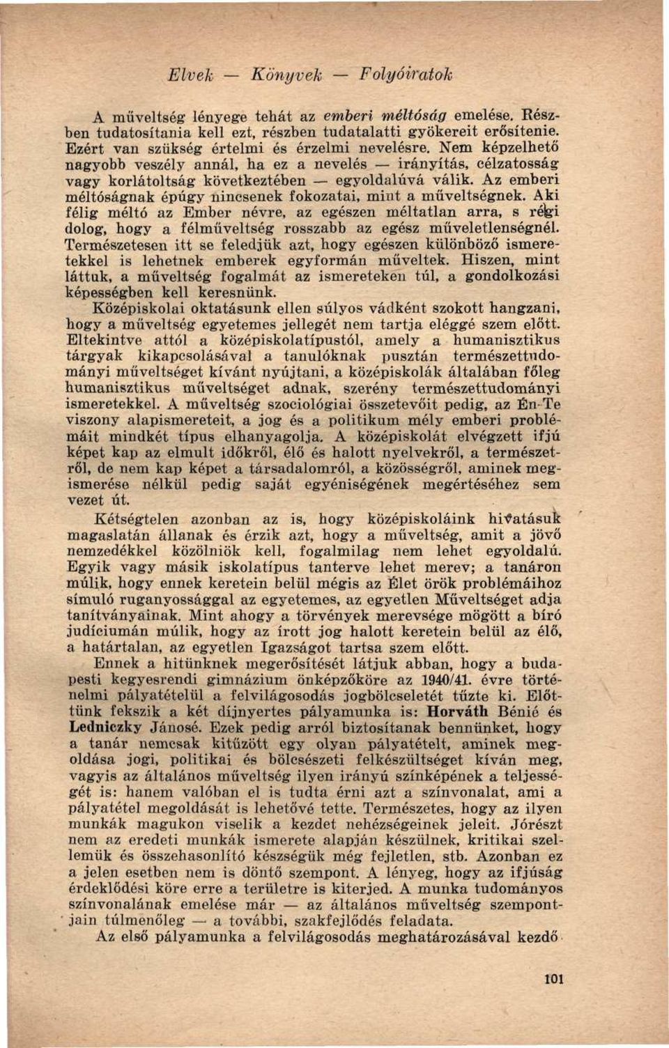 Aki félig méltó az Ember névre, az egészen méltatlan arra, s rélgi dolog, hogy a félműveltség rosszabb az egész műveletlenségnél.