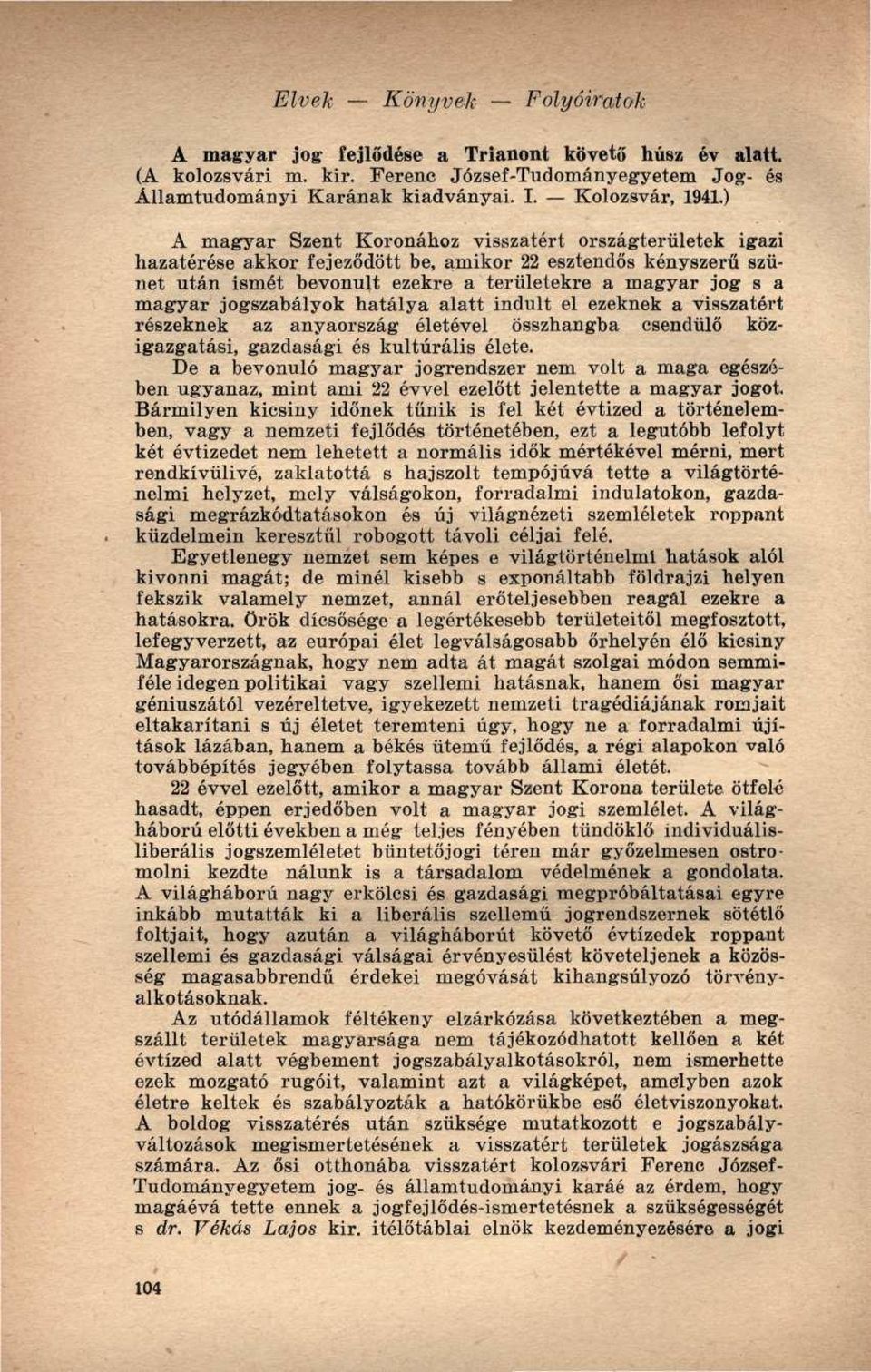 jogszabályok hatálya alatt indult el ezeknek a visszatért részeknek az anyaország életével összhangba csendülő közigazgatási, gazdasági és kulturális élete.