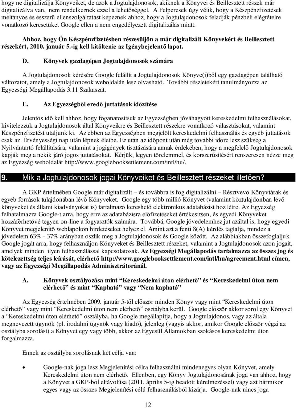 engedélyezett digitalizálás miatt. Ahhoz, hogy Ön Készpénzfizetésben részesüljön a már digitalizált Könyvekért és Beillesztett részekért, 2010. január 5.-ig kell kitöltenie az Igénybejelentő lapot. D.