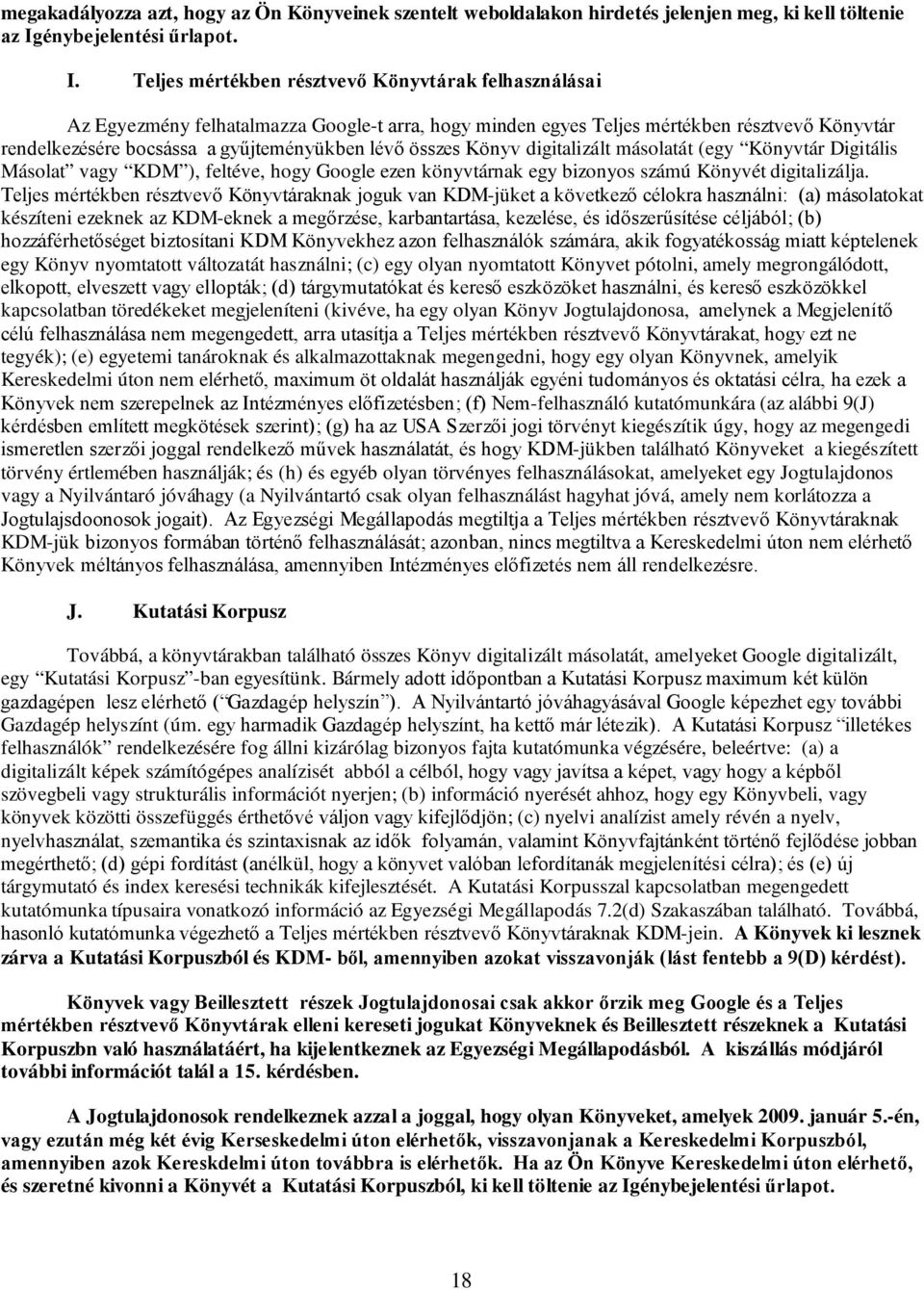 Teljes mértékben résztvevő Könyvtárak felhasználásai Az Egyezmény felhatalmazza Google-t arra, hogy minden egyes Teljes mértékben résztvevő Könyvtár rendelkezésére bocsássa a gyűjteményükben lévő