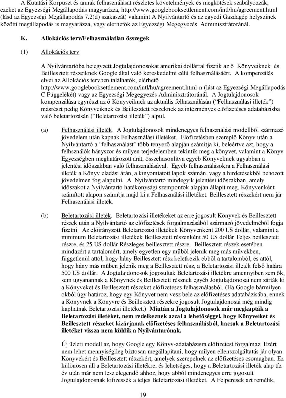 2(d) szakaszát) valamint A Nyilvántartó és az egyedi Gazdagép helyszinek közötti megállapodás is magyarázza, vagy elérhetők az Egyezségi Megegyezés Adminisztrátoránál. K.