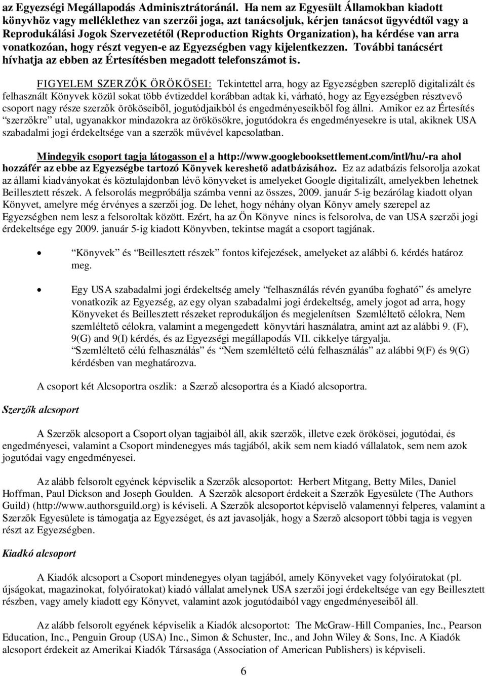 Organization), ha kérdése van arra vonatkozóan, hogy részt vegyen-e az Egyezségben vagy kijelentkezzen. További tanácsért hívhatja az ebben az Értesítésben megadott telefonszámot is.