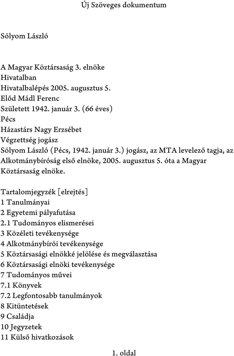 augusztus 5. óta a Magyar Köztársaság elnöke. Tartalomjegyzék [elrejtés] 1 Tanulmányai 2 Egyetemi pályafutása 2.