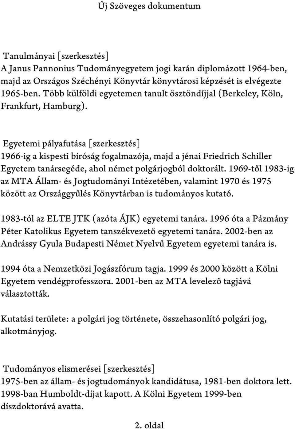 Egyetemi pályafutása [szerkesztés] 1966-ig a kispesti bíróság fogalmazója, majd a jénai Friedrich Schiller Egyetem tanársegéde, ahol német polgárjogból doktorált.