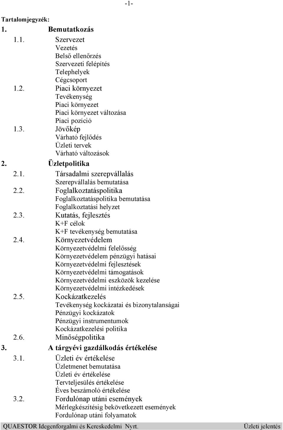 2. Foglalkoztatáspolitika Foglalkoztatáspolitika bemutatása Foglalkoztatási helyzet 2.3. Kutatás, fejlesztés K+F célok K+F tevékenység bemutatása 2.4.