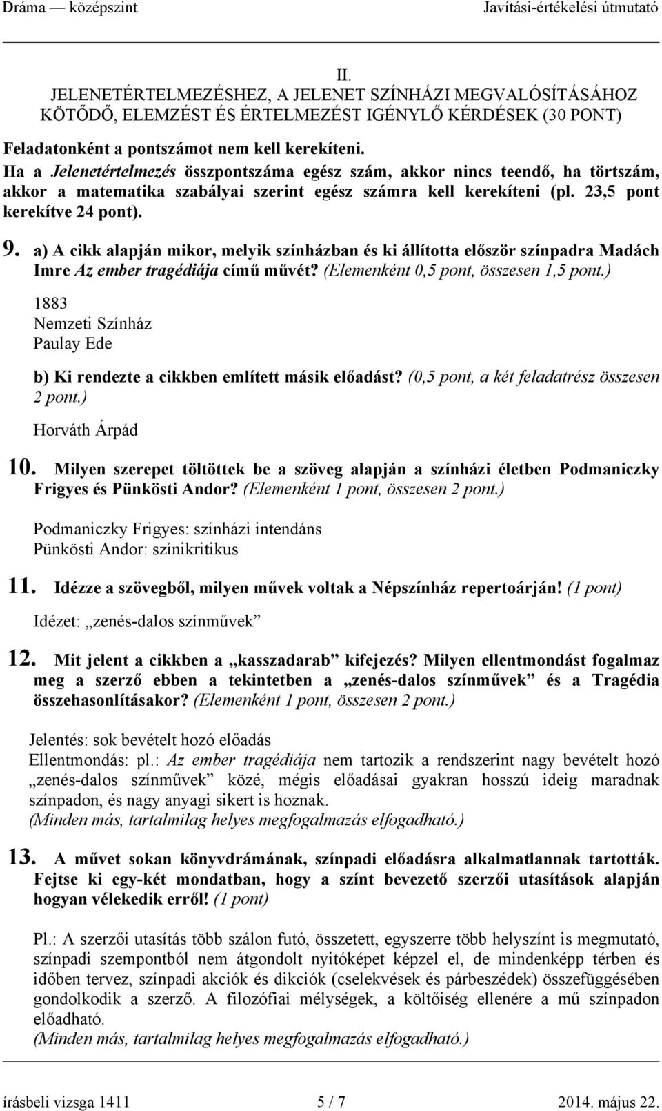 a) A cikk alapján mikor, melyik színházban és ki állította először színpadra Madách Imre Az ember tragédiája című művét? (Elemenként 0,5 pont, összesen 1,5 pont.