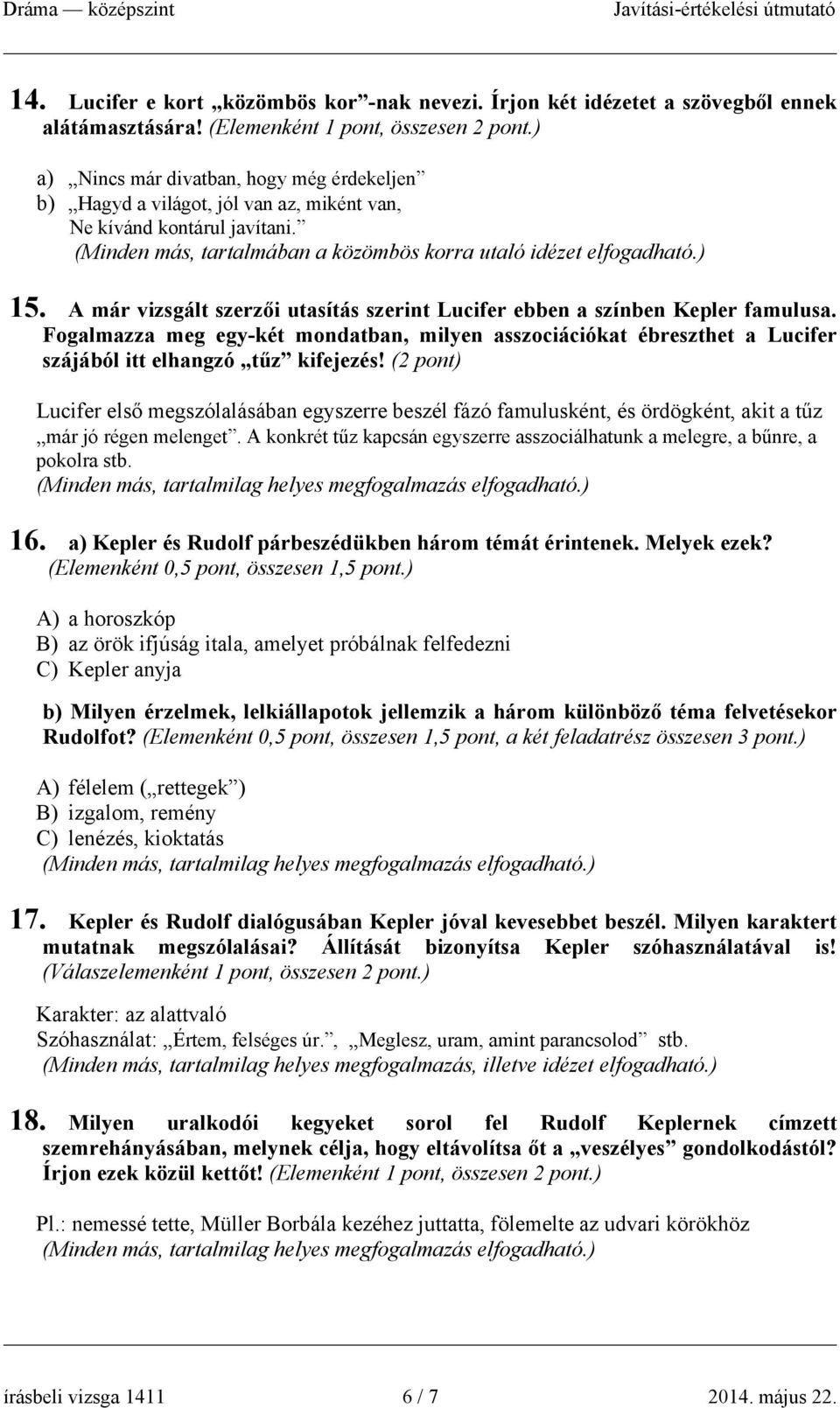 A már vizsgált szerzői utasítás szerint Lucifer ebben a színben Kepler famulusa. Fogalmazza meg egy-két mondatban, milyen asszociációkat ébreszthet a Lucifer szájából itt elhangzó tűz kifejezés!