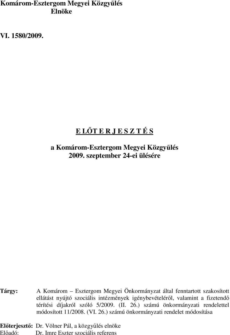 intézmények igénybevételérıl, valamint a fizetendı térítési díjakról szóló 5/2009. (II. 26.