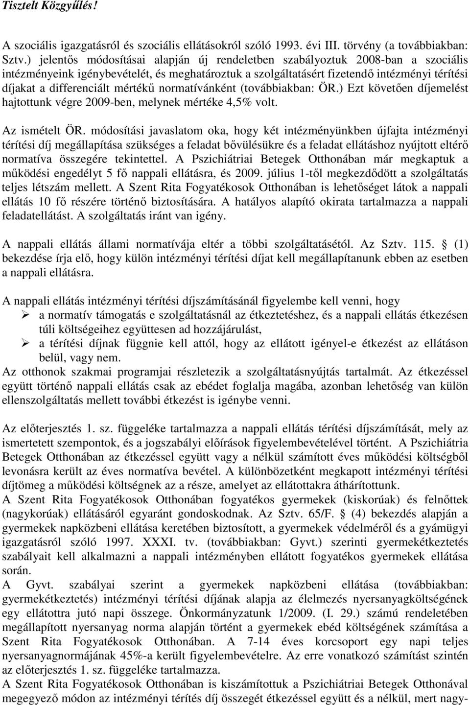 mértékő normatívánként (továbbiakban: ÖR.) Ezt követıen díjemelést hajtottunk végre 2009-ben, melynek mértéke 4,5% volt. Az ismételt ÖR.