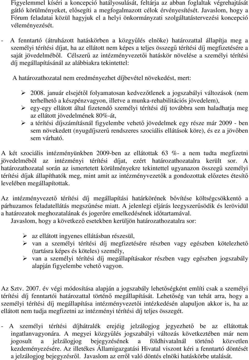 - A fenntartó (átruházott hatáskörben a közgyőlés elnöke) határozattal állapítja meg a személyi térítési díjat, ha az ellátott nem képes a teljes összegő térítési díj megfizetésére a saját