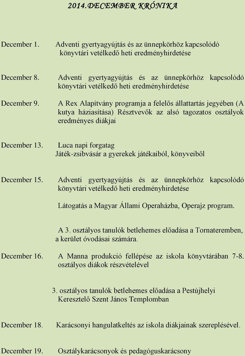 A Rex Alapítvány programja a felelős állattartás jegyében (A kutya háziasítása) Résztvevők az alsó tagozatos osztályok eredményes diákjai December 13.