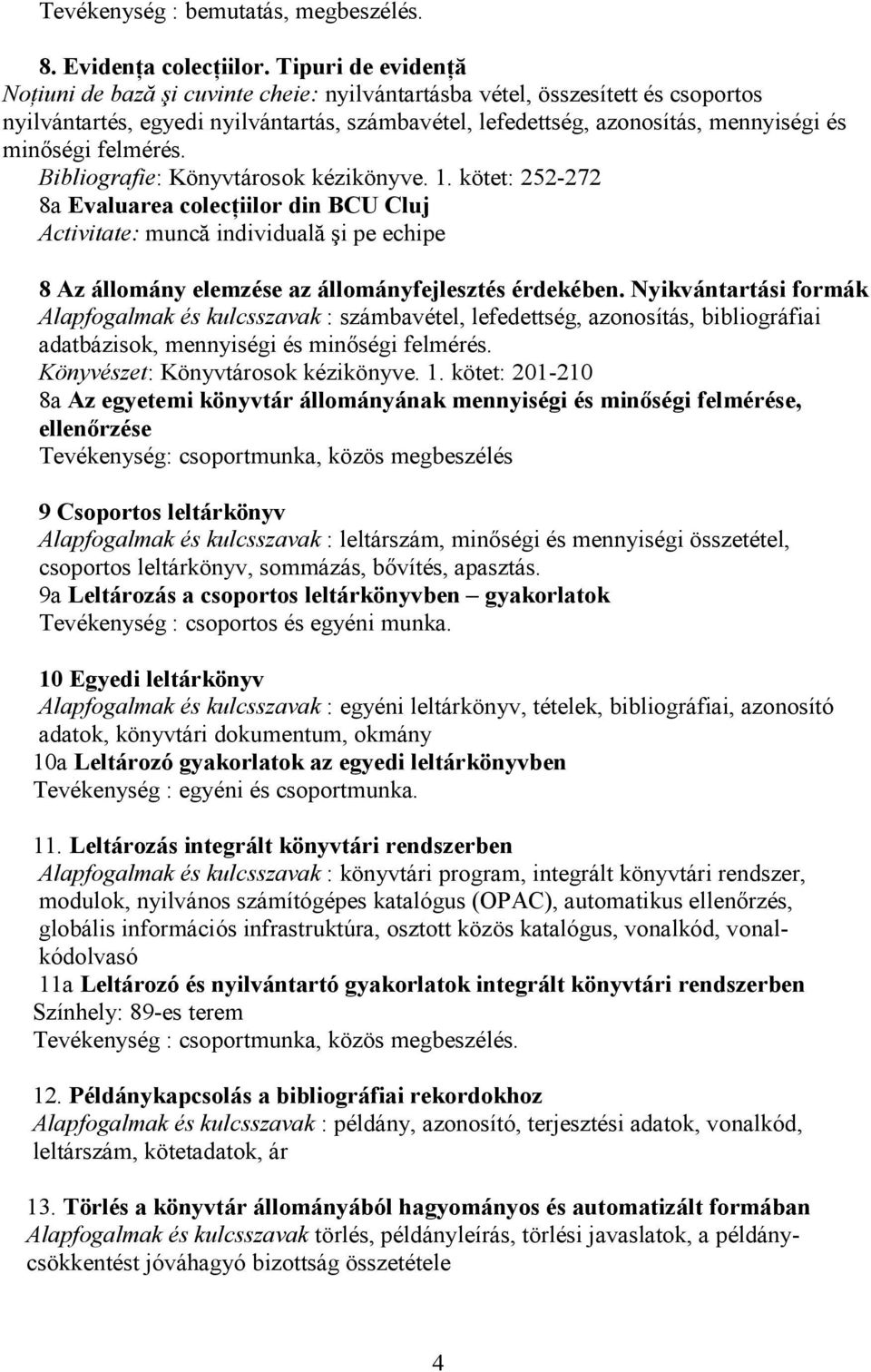 felmérés. Bibliografie: Könyvtárosok kézikönyve. 1.