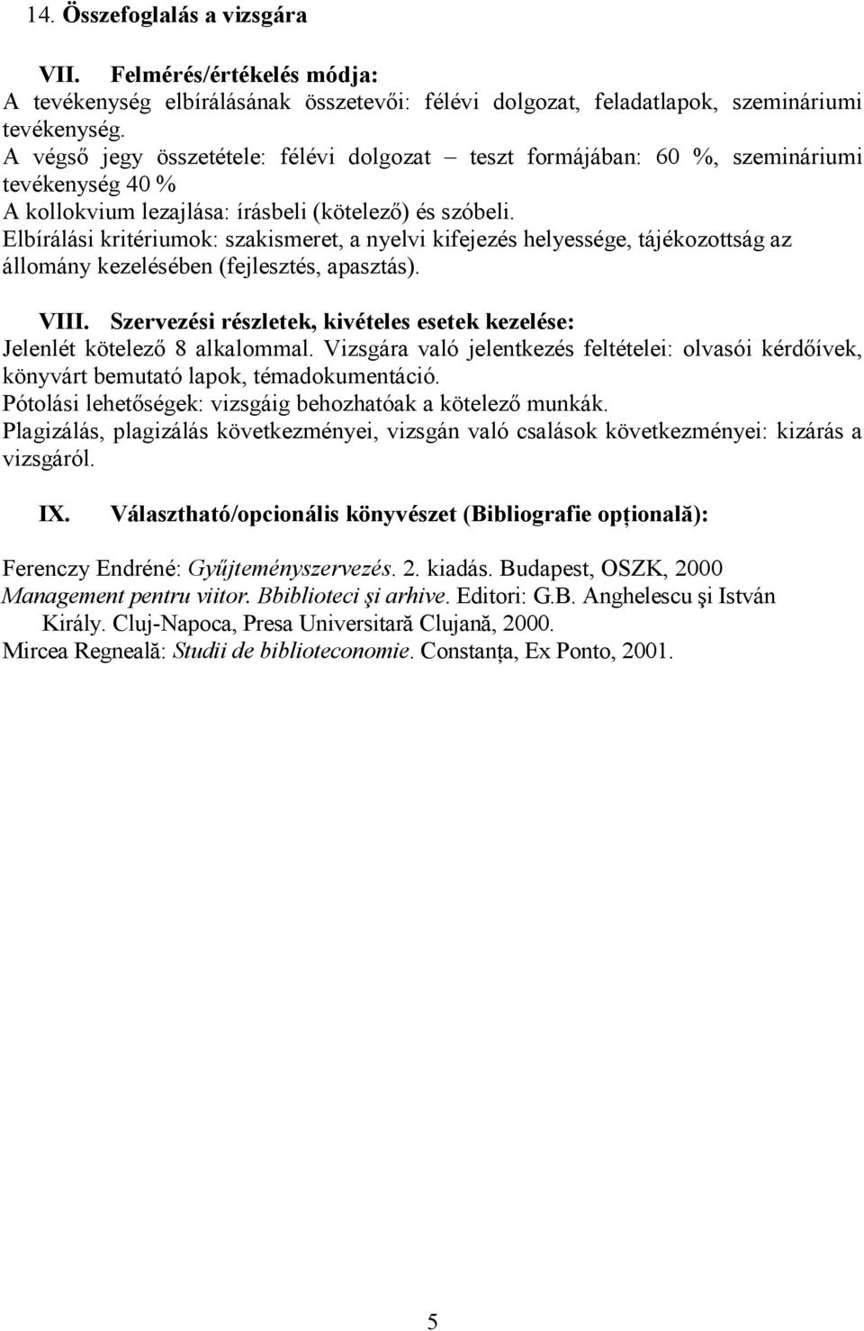 Elbírálási kritériumok: szakismeret, a nyelvi kifejezés helyessége, tájékozottság az állomány kezelésében (fejlesztés, apasztás). VIII.