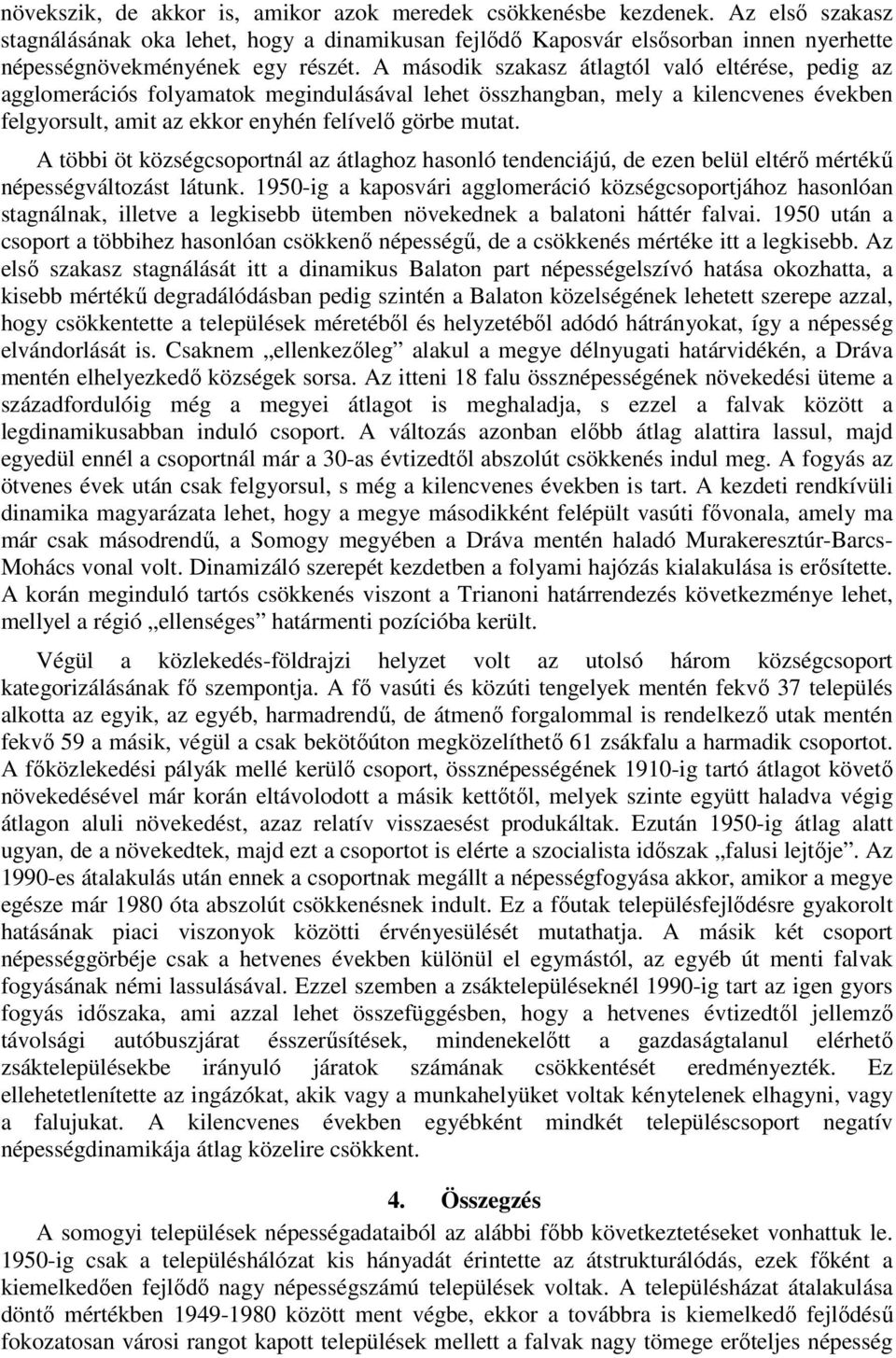 A második szakasz átlagtól való eltérése, pedig az agglomerációs folyamatok megindulásával lehet összhangban, mely a kilencvenes években felgyorsult, amit az ekkor enyhén felívelő görbe mutat.