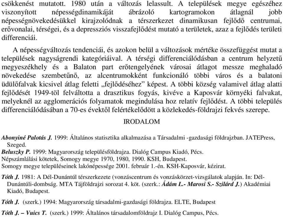 térségei, és a depressziós visszafejlődést mutató a területek, azaz a fejlődés területi differenciái.