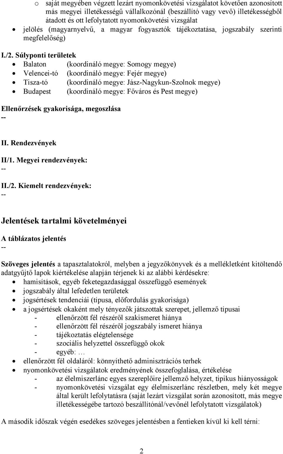 Súlyponti területek Balaton (koordináló megye: Somogy megye) Velencei-tó (koordináló megye: Fejér megye) Tisza-tó (koordináló megye: Jász-Nagykun-Szolnok megye) Budapest (koordináló megye: Fıváros és