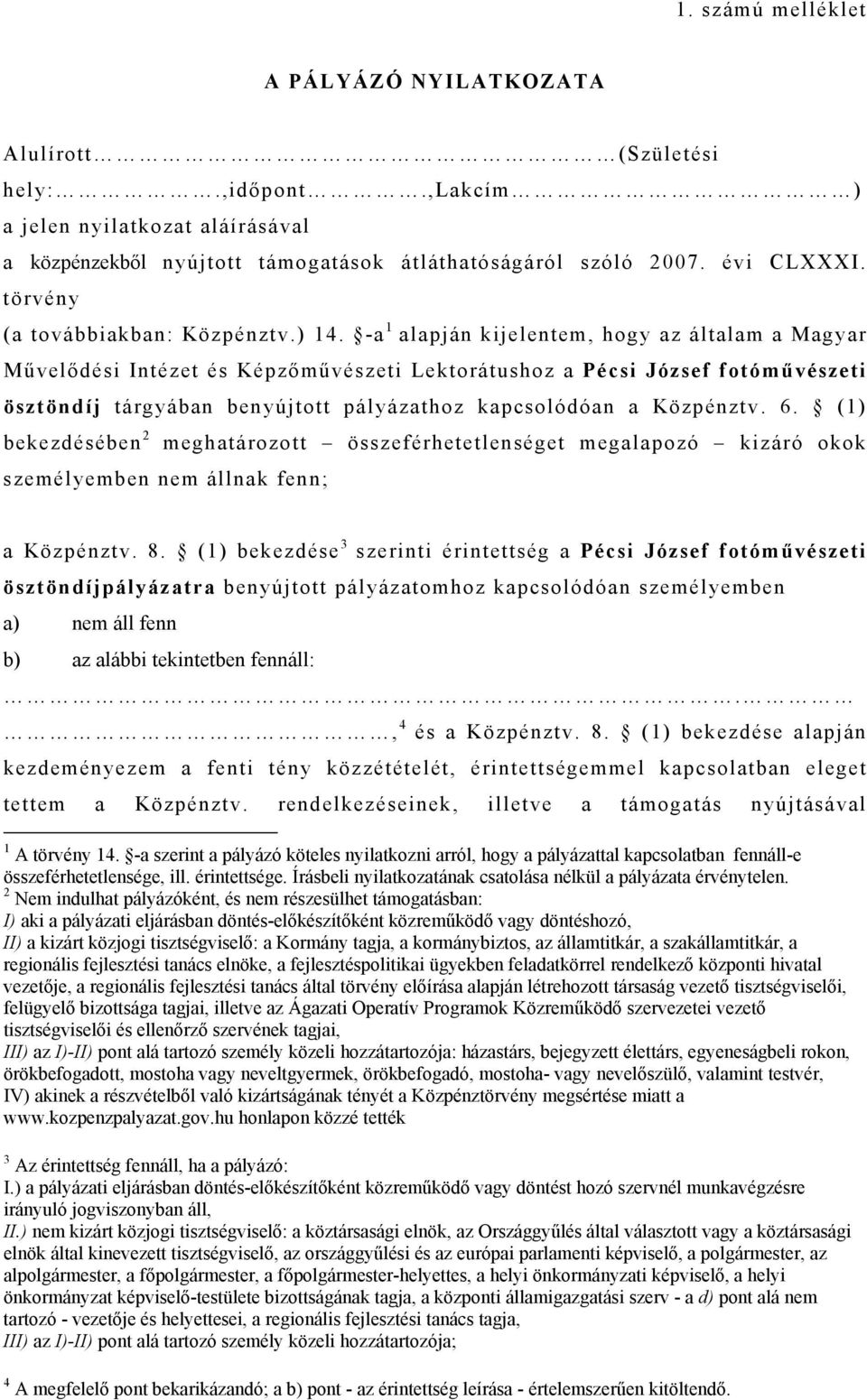 -a 1 alapján kijelentem, hogy az általam a Magyar Művelődési Intézet és Képzőművészeti Lektorátushoz a Pécsi József fotóművészeti ösztöndíj tárgyában benyújtott pályázathoz kapcsolódóan a Közpénztv.