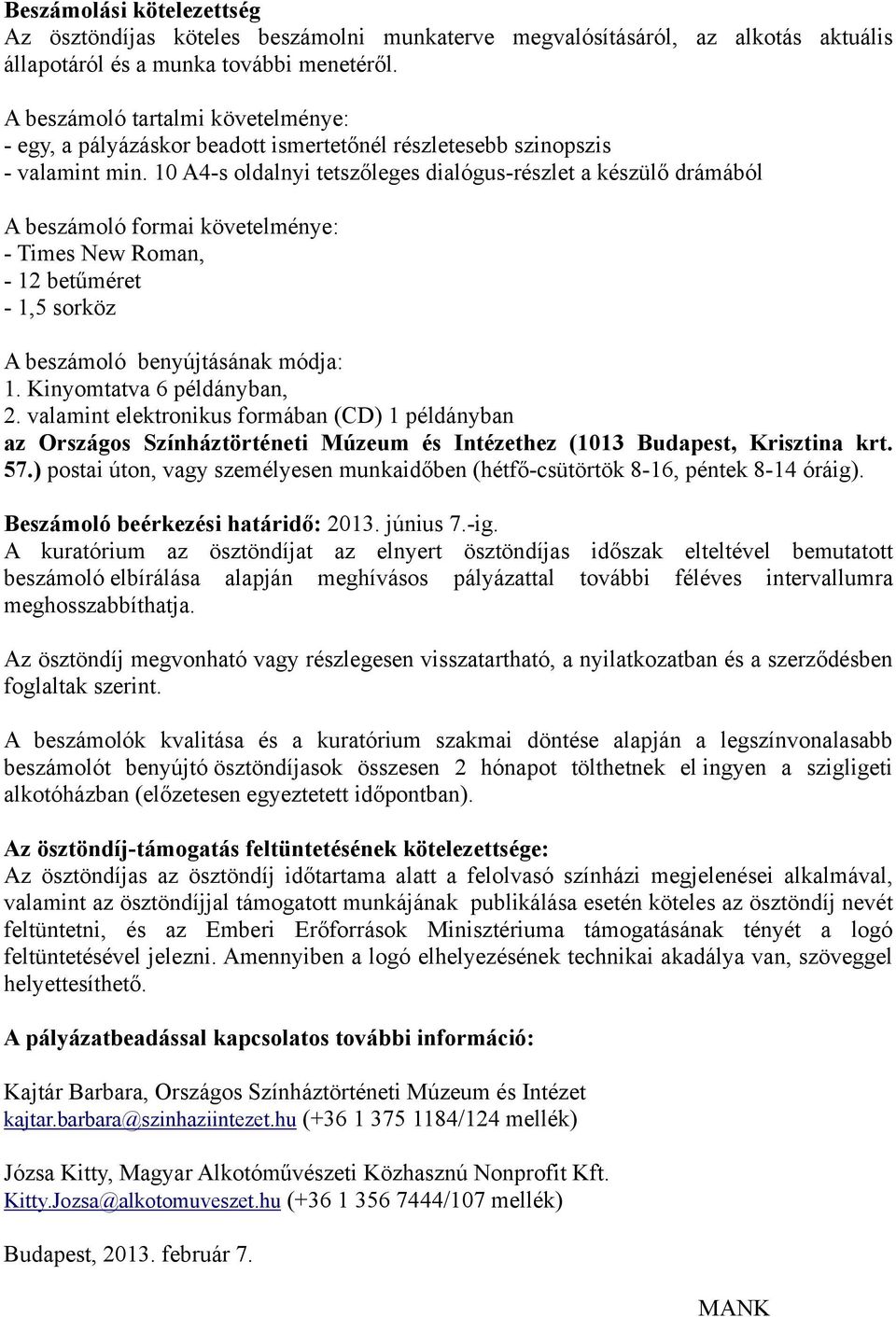 10 A4-s oldalnyi tetszőleges dialógus-részlet a készülő drámából A beszámoló formai követelménye: - Times New Roman, - 12 betűméret - 1,5 sorköz A beszámoló benyújtásának módja: 1.