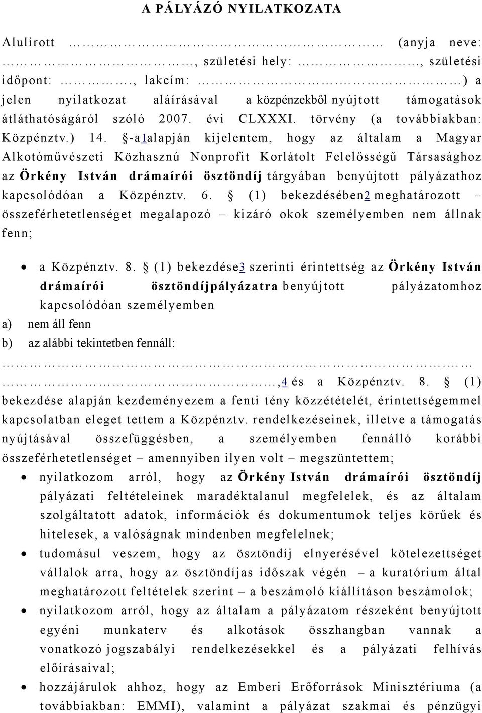 -a1alapján kijelentem, hogy az általam a Magyar Alkotóművészeti Közhasznú Nonprofit Korlátolt Felelősségű Társasághoz az Örkény István drámaírói ösztöndíj tárgyában benyújtott pályázathoz