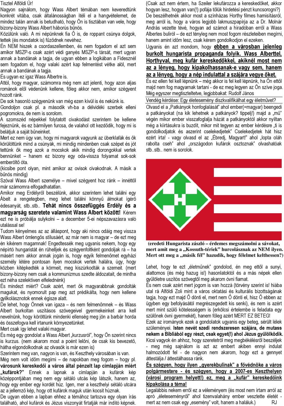 bizony-bizony Wass Albert háborús bőnös. Közülünk való. A mi népünknek fia İ is, de roppant csúnya dolgok, tettek (és mondatok is) főzıdnek nevéhez.