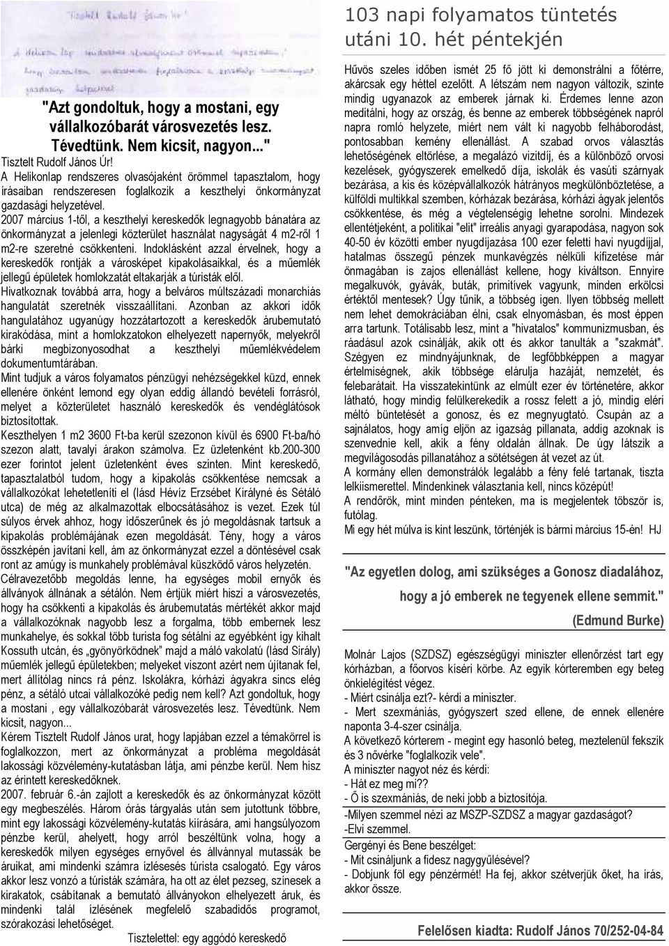 2007 március 1-tıl, a keszthelyi kereskedık legnagyobb bánatára az önkormányzat a jelenlegi közterület használat nagyságát 4 m2-rıl 1 m2-re szeretné csökkenteni.