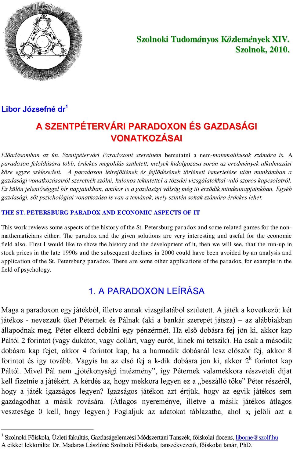 A paradoxon feloldására több, érdekes megoldás született, melyek kidolgozása során az eredmények alkalmazási köre egyre szélesedett.