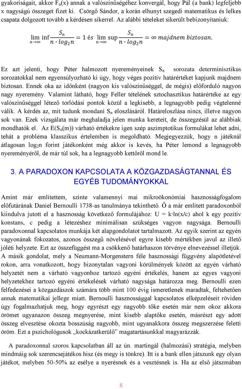 Az alábbi tételeket sikerült bebizonyítaniuk: S n lim inf = 1 és lim n n log 2 n n sup S n = majdnem biztosan.