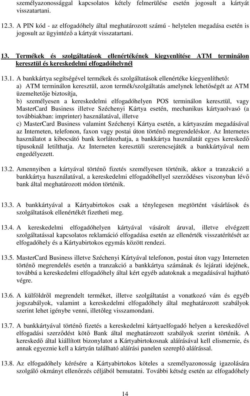 Termékek és szolgáltatások ellenértékének kiegyenlítése ATM terminálon keresztül és kereskedelmi elfogadóhelynél 13