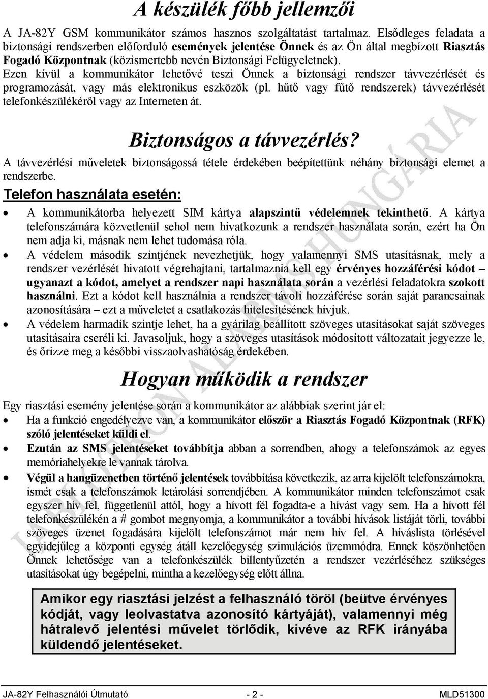 Ezen kívül a kommunikátor lehetővé teszi Önnek a biztonsági rendszer távvezérlését és programozását, vagy más elektronikus eszközök (pl.