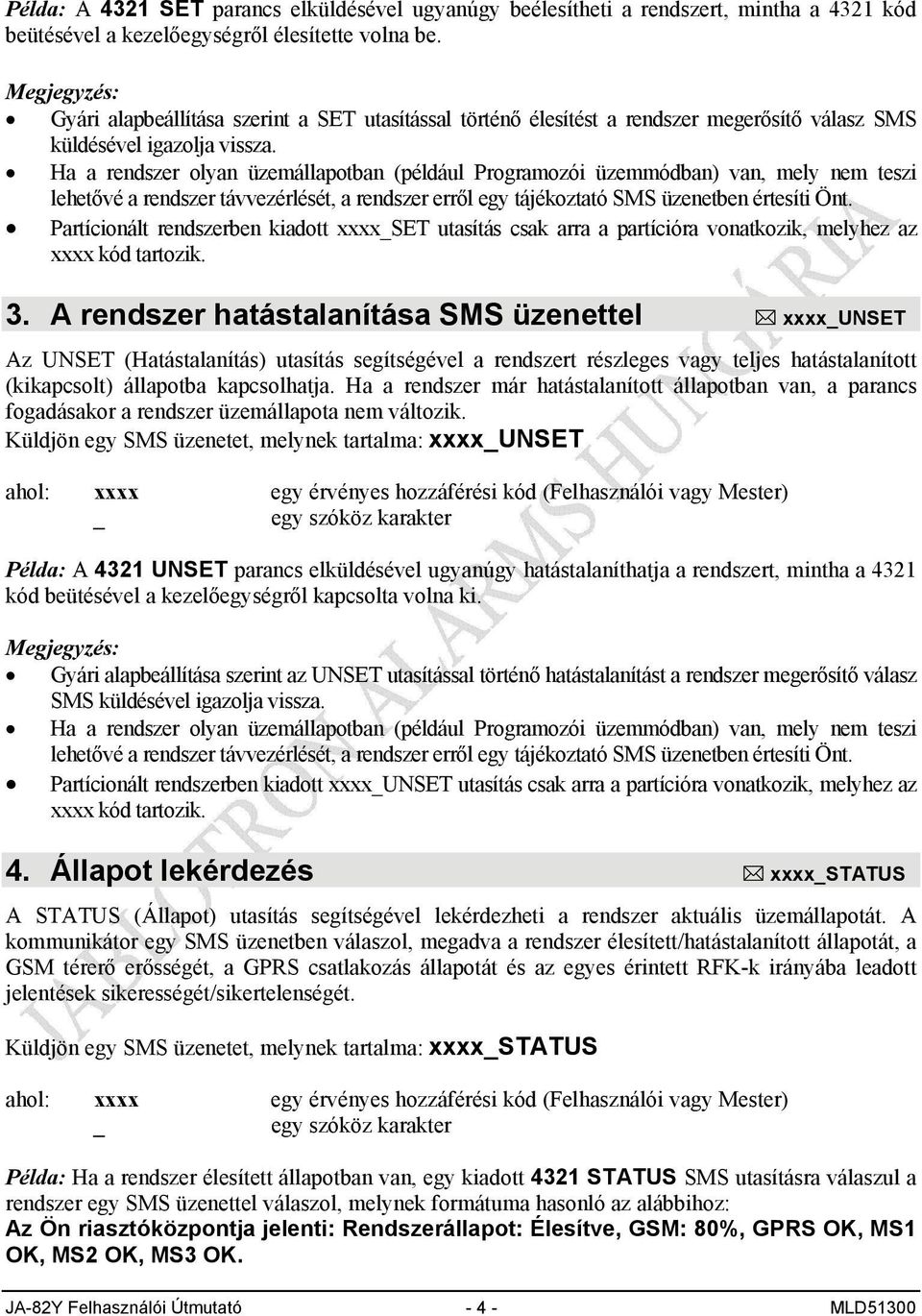 Ha a rendszer olyan üzemállapotban (például Programozói üzemmódban) van, mely nem teszi lehetővé a rendszer távvezérlését, a rendszer erről egy tájékoztató SMS üzenetben értesíti Önt.