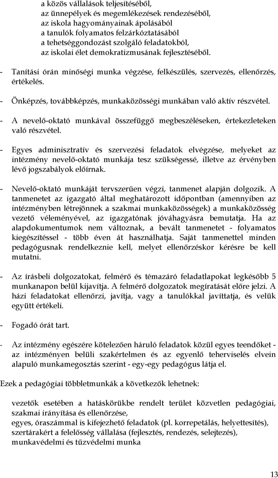 - Önképzés, továbbképzés, munkaközösségi munkában való aktív részvétel. - A nevelő-oktató munkával összefüggő megbeszéléseken, értekezleteken való részvétel.