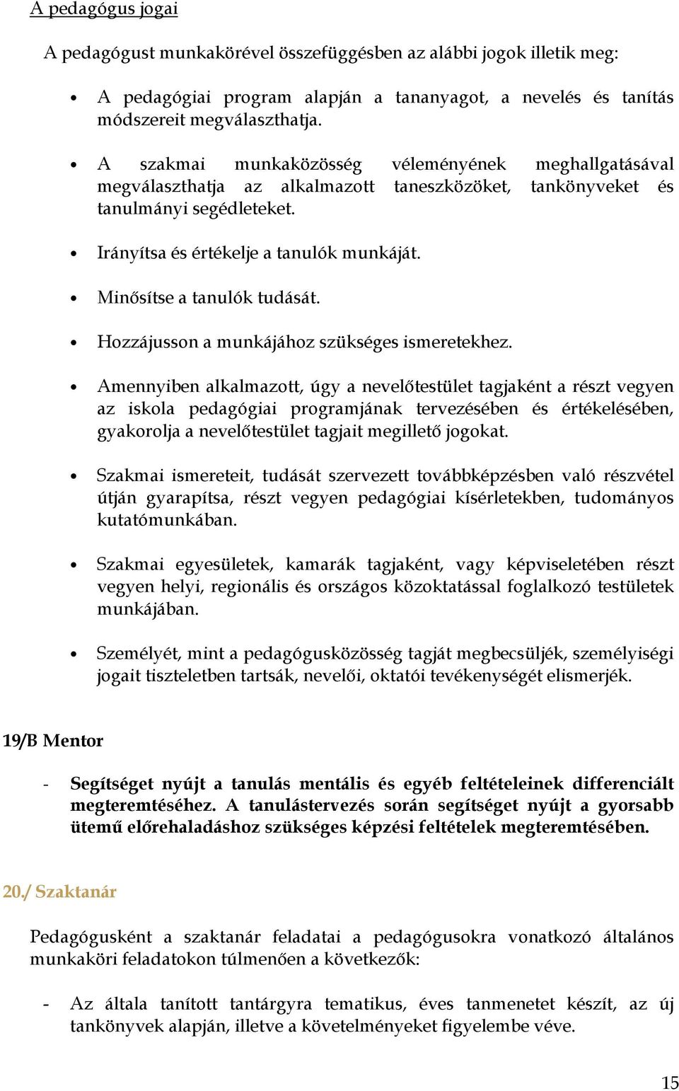 Minősítse a tanulók tudását. Hozzájusson a munkájához szükséges ismeretekhez.