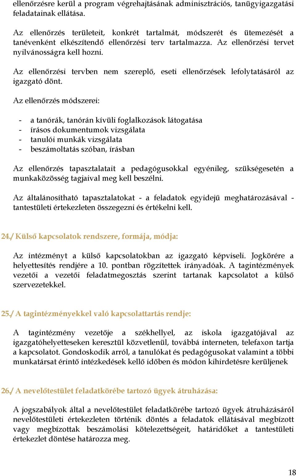 Az ellenőrzési tervben nem szereplő, eseti ellenőrzések lefolytatásáról az igazgató dönt.