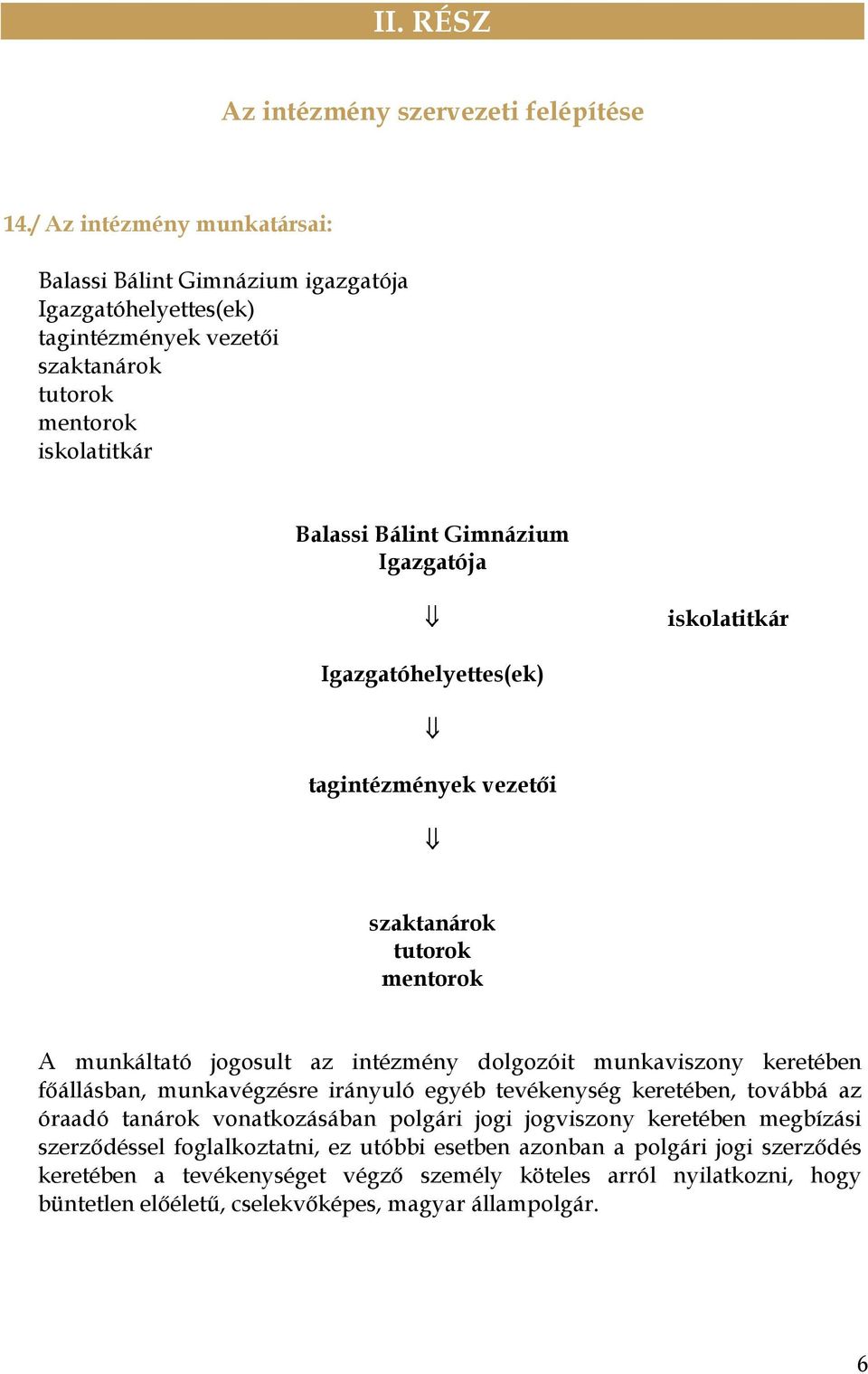 iskolatitkár Igazgatóhelyettes(ek) tagintézmények vezetői szaktanárok tutorok mentorok A munkáltató jogosult az intézmény dolgozóit munkaviszony keretében főállásban, munkavégzésre