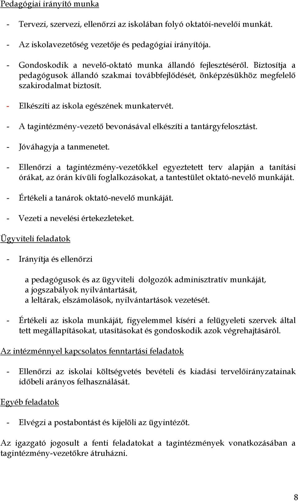 - Elkészíti az iskola egészének munkatervét. - A tagintézmény-vezető bevonásával elkészíti a tantárgyfelosztást. - Jóváhagyja a tanmenetet.