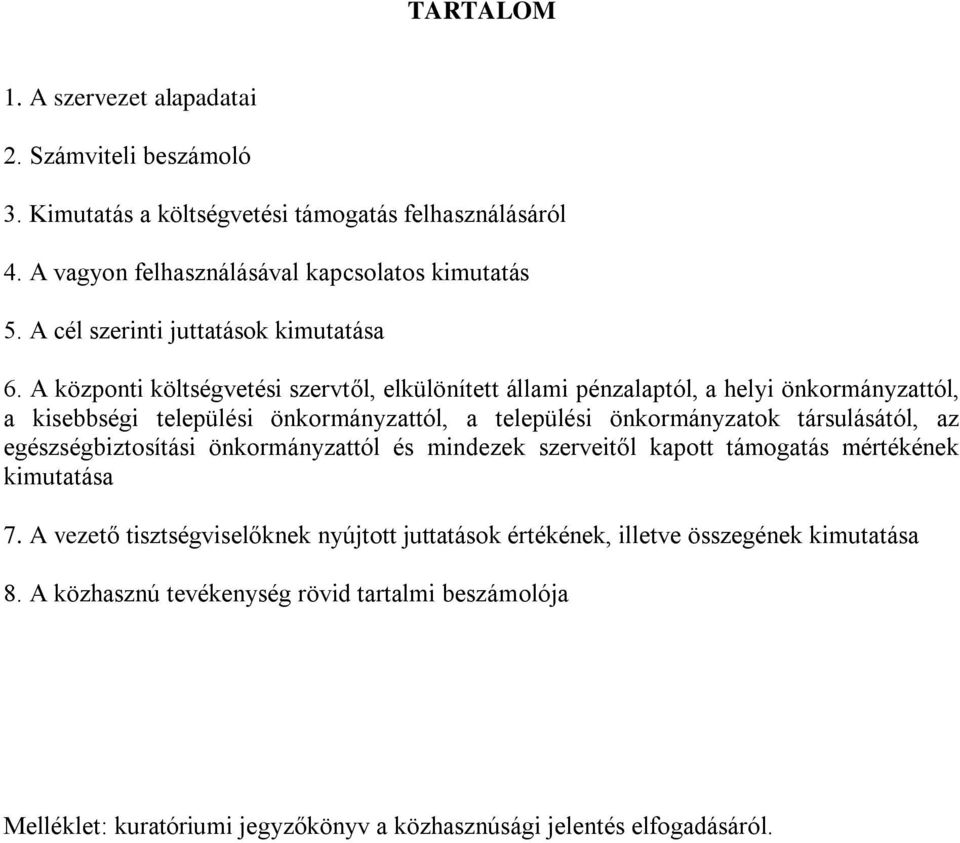 A központi költségvetési szervtől, elkülönített állami pénzalaptól, a helyi önkormányzattól, a kisebbségi települési önkormányzattól, a települési önkormányzatok társulásától,