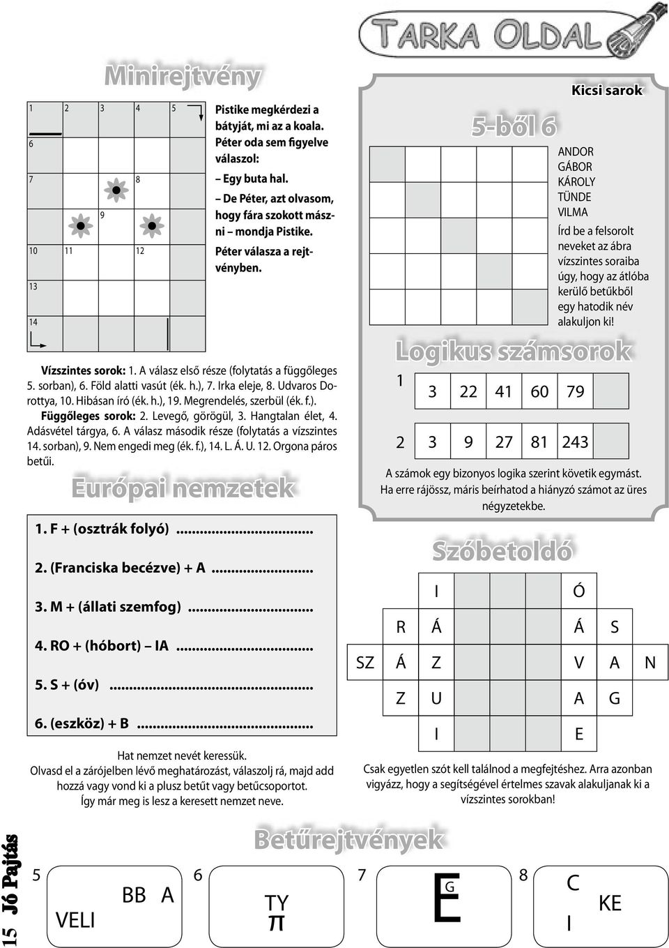 Irka eleje, 8. Udvaros Dorottya, 10. Hibásan író (ék. h.), 19. Megrendelés, szerbül (ék. f.). Függőleges sorok: 2. Levegő, görögül, 3. Hangtalan élet, 4. Adásvétel tárgya, 6.