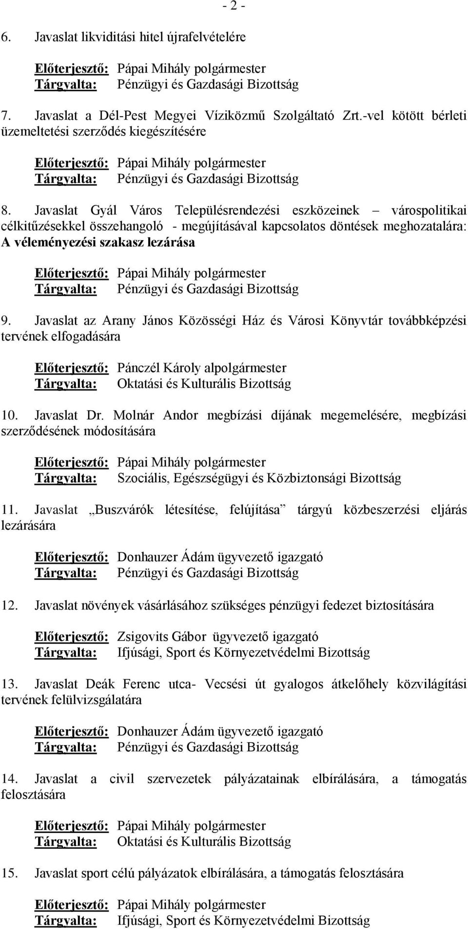 Javaslat Gyál Város Településrendezési eszközeinek várospolitikai célkitűzésekkel összehangoló - megújításával kapcsolatos döntések meghozatalára: A véleményezési szakasz lezárása Előterjesztő: Pápai